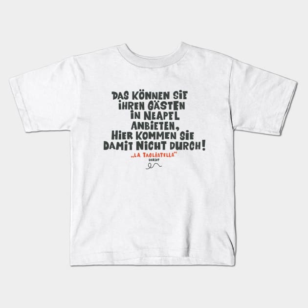 Loriot - die Nudel - Das können Sie ihren Gästen in Neapel anbieten Kids T-Shirt by Boogosh